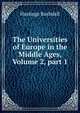 The Universities of Europe in the Middle Ages, Volume 2, part 1, Hastings Rashdall 