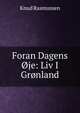 Foran Dagens Oje: Liv I Gronland, Knud Rasmussen 