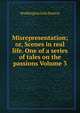 Misrepresentation; or, Scenes in real life. One of a series of tales on the passions Volume 3, Waddington Julia Rattray 