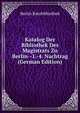 Katalog Der Bibliothek Des Magistrats Zu Berlin--1.-4. Nachtrag (German Edition), Berlin Ratsbibliothek 