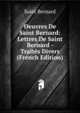 Oeuvres De Saint Bernard: Lettres De Saint Bernard - Traites Divers (French Edition), Saint Bernard 