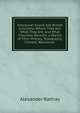 Vancouver Island and British Columbia: Where They Are; What They Are; and What They May Become. a Sketch of Their History, Topography, Climate, Resources ., Alexander Rattray 
