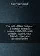 The taill of Rauf Coilyear; a Scottish metrical romance of the fifteenth century. Editied, with introd., notes, and glossarial index, Coilyear Rauf 