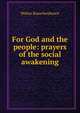 For God and the people: prayers of the social awakening, Walter Rauschenbusch 