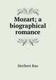 Mozart; a biographical romance, Heribert Rau 