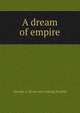 A dream of empire, George A. [from old catalog] Raukin 