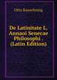 De Latinitate L. Annaoi Senecae Philosophi . (Latin Edition), Otto Rauschning 