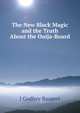 The New Black Magic and the Truth About the Ouija-Board, J Godfrey Raupert 
