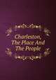 Charleston, The Place And The People, 