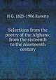 Selections from the poetry of the Afghans: from the sixteenth to the nineteenth century, H G. 1825-1906 Raverty 