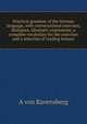Practical grammar of the German language, with conversational exercises, dialogues, idiomatic expressions, a complete vocabulary for the exercises and a selection of reading lessons, A von Ravensberg 