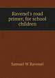 Ravenel's road primer, for school children, Samuel W Ravenel 