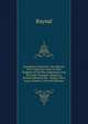 Anecdotes Litt?raires: Ou, Histoire De Ce Que Est Arriv? Le Plus Singulier & De Plus Int?ressant Aux ?crivains Fran?ois, Depuis Le Renouvellement Des . Jusqu' ? Nos Jours, Volume 2 (French Edition), Raynal 