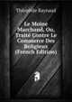 Le Moine Marchand, Ou, Traite Contre Le Commerce Des Religieux (French Edition), Theophile Raynaud 