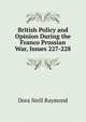 British Policy and Opinion During the Franco Prussian War, Issues 227-228, Dora Neill Raymond 