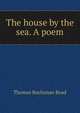 The house by the sea. A poem, Thomas Buchanan Read 