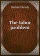 The labor problem, Herbert Ready 