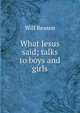 What Jesus said; talks to boys and girls, Will Reason 