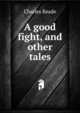 A good fight, and other tales, Charles Reade 