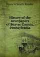 History of the newspapers of Beaver County, Pennsylvania, Francis Smith Reader 