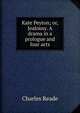 Kate Peyton; or, Jealousy. A drama in a prologue and four acts, Charles Reade 