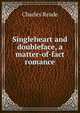 Singleheart and doubleface, a matter-of-fact romance, Charles Reade 