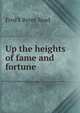 Up the heights of fame and fortune, Fred'k Brent Read 