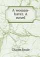 A woman-hater. A novel, Charles Reade 