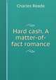 Hard cash. A matter-of-fact romance, Charles Reade 