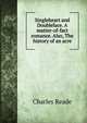 Singleheart and Doubleface. A matter-of-fact romance. Also, The history of an acre, Charles Reade 