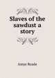 Slaves of the sawdust a story, Amye Reade 