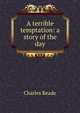 A terrible temptation: a story of the day, Charles Reade 