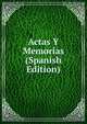Actas Y Memorias (Spanish Edition), 