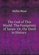 The God of This World: The Footprints of Satan: Or, the Devil in History ., Hollis Read 