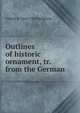 Outlines of historic ornament, tr. from the German, Gilbert R. 1844-1941 Redgrave 
