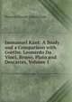 Immanuel Kant: A Study and a Comparison with Goethe, Leonardo Da Vinci, Bruno, Plato and Descartes, Volume 1, Houston Stewart Chamberlain 