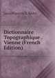 Dictionnaire Topographique . Vienne (French Edition), Louis Francois X. Redet 