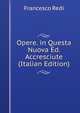 Opere. in Questa Nuova Ed. Accresciute (Italian Edition), Francesco Redi 