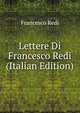 Lettere Di Francesco Redi (Italian Edition), Francesco Redi 