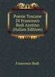 Poesie Toscane Di Francesco Redi Aretino (Italian Edition), Francesco Redi 