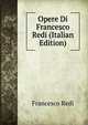 Opere Di Francesco Redi (Italian Edition), Francesco Redi 