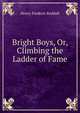Bright Boys, Or, Climbing the Ladder of Fame, Henry Frederic Reddall 