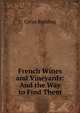 French Wines and Vineyards: And the Way to Find Them, Cyrus Redding 