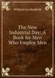 The New Industrial Day: A Book for Men Who Employ Men, William Cox Redfield 