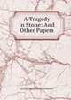 A Tragedy in Stone: And Other Papers, Redesdale, Algernon Bertram Freeman-Mitford, Baron, 1837-1916 