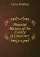 Pictorial History of the County of Lancaster ., Cyrus Redding 