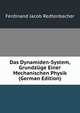 Das Dynamiden-System, Grundzuge Einer Mechanischen Physik (German Edition), Ferdinand Jacob Redtenbacher 