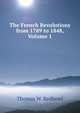 The French Revolutions from 1789 to 1848, Volume 1, Thomas W. Redhead 
