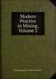 Modern Practice in Mining, Volume 2, Richard Augustine Studdert Redmayne 