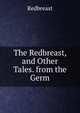 The Redbreast, and Other Tales. from the Germ, Redbreast 